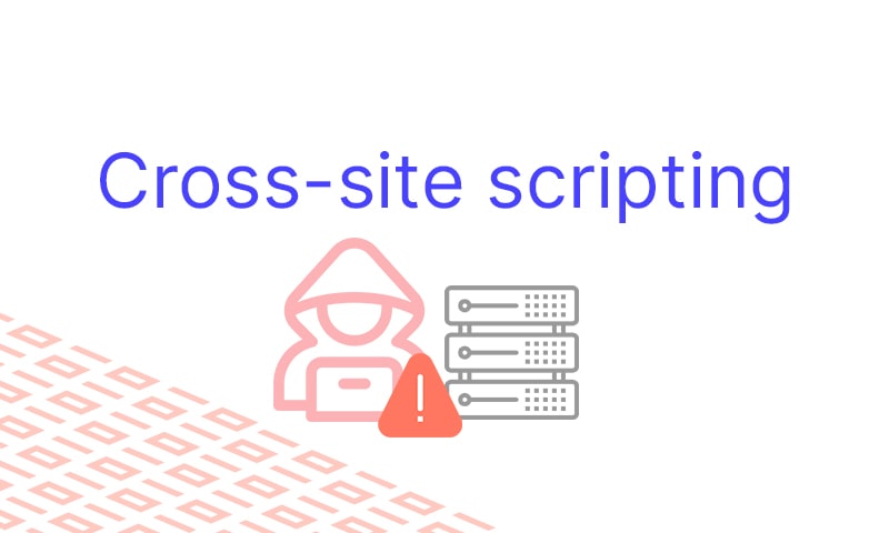 Cross site scripting (XSS) attack - Types and Examples